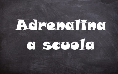 Adrenalina a scuola